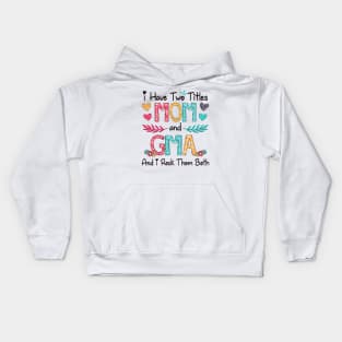 I Have Two Titles Mom And Gma And I Rock Them Both Wildflower Happy Mother's Day Kids Hoodie